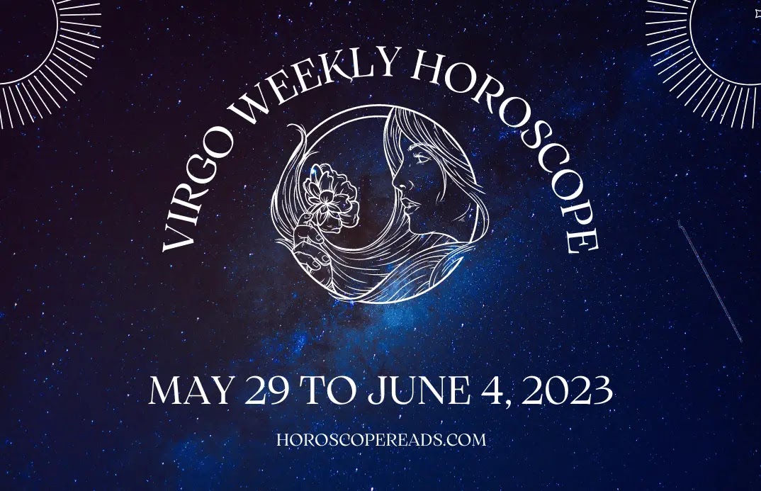 Virgo Weekly Horoscope May 29 To June 4, 2023